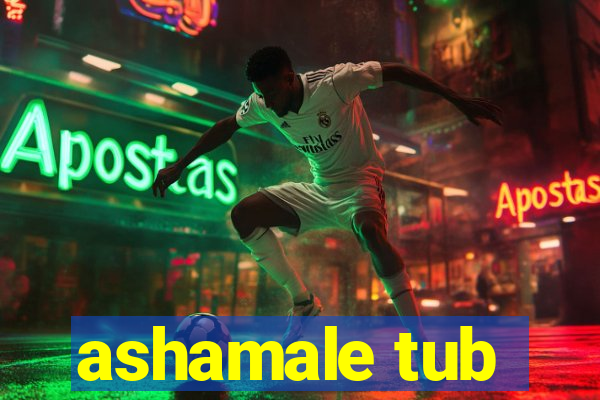 ashamale tub